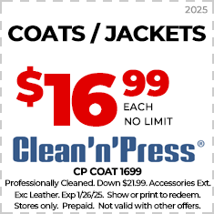 Advertisement for Clean'n'Press: Coats and jackets cleaned for $16.99 each, no limit. Excludes leather. Offer expires 1/26/25. Conditions apply.