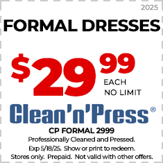 Coupon for formal dresses cleaning at Clean'n'Press for $29.99 each, no limit. Expires 5/18/25. Stores only, prepaid, not valid with other offers.